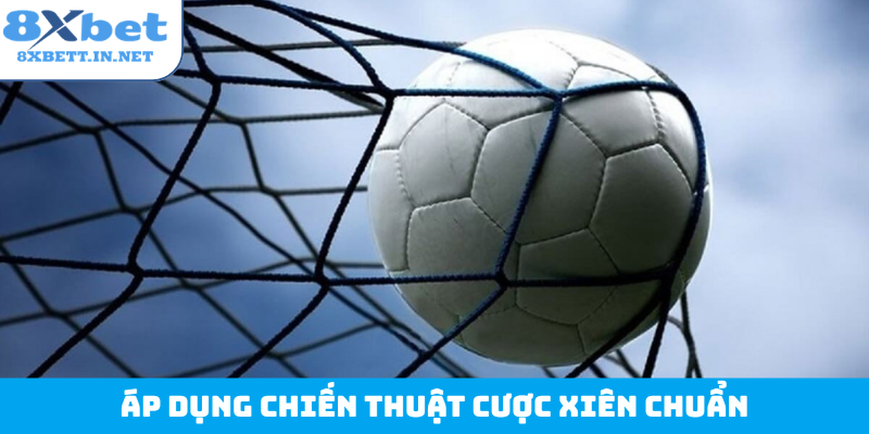 Áp dụng chiến thuật cược xiên chuẩn