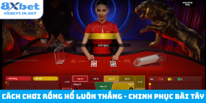 Cách chơi rồng hổ luôn thắng