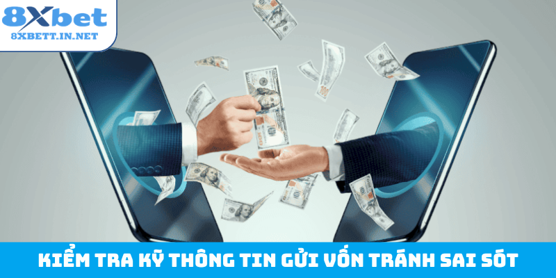 Kiểm tra kỹ thông tin gửi vốn tránh sai sót