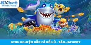 Kinh nghiệm bắn cá nổ hũ