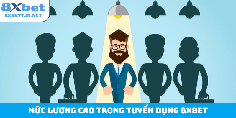 Mức lương cao trong tuyển dụng 8Xbet
