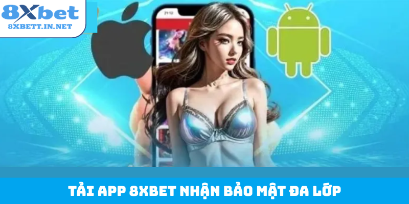 Tải app 8Xbet nhận bảo mật đa lớp