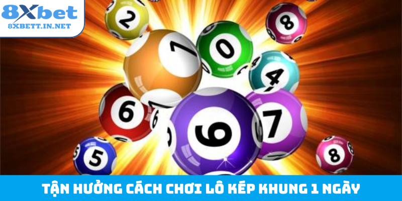 Tận hưởng cách chơi lô kép khung 1 ngày