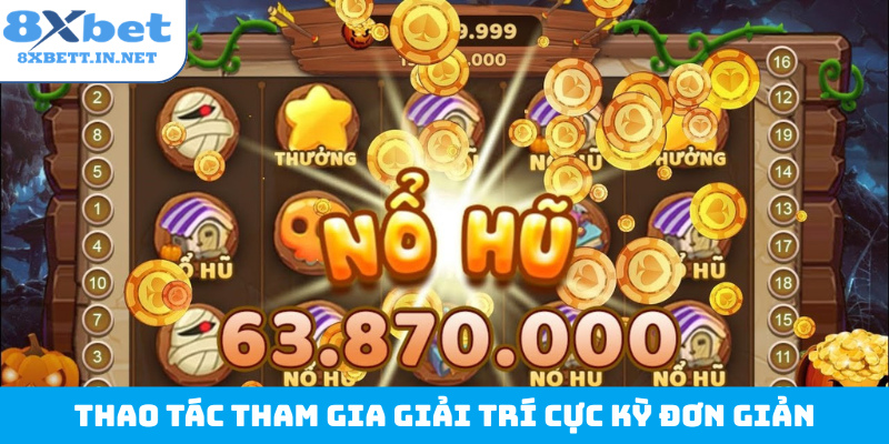 Thao tác tham gia giải trí cực kỳ đơn giản