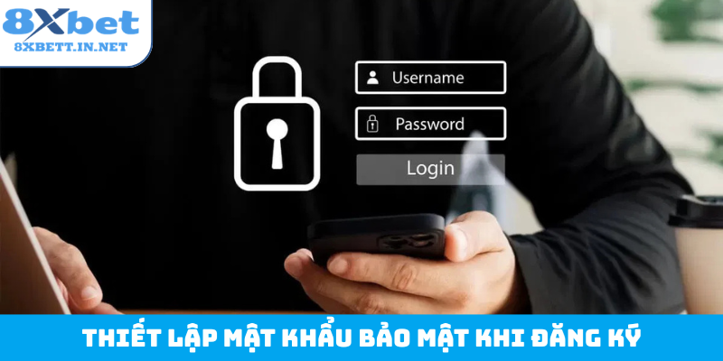 Thiết lập mật khẩu bảo mật khi đăng ký
