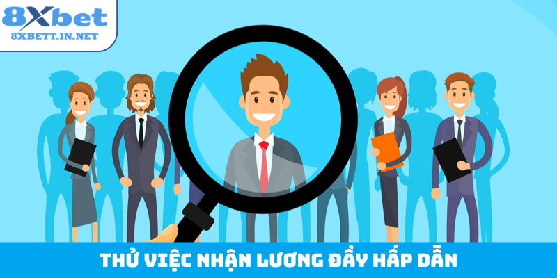 Thử việc nhận lương đầy hấp dẫn