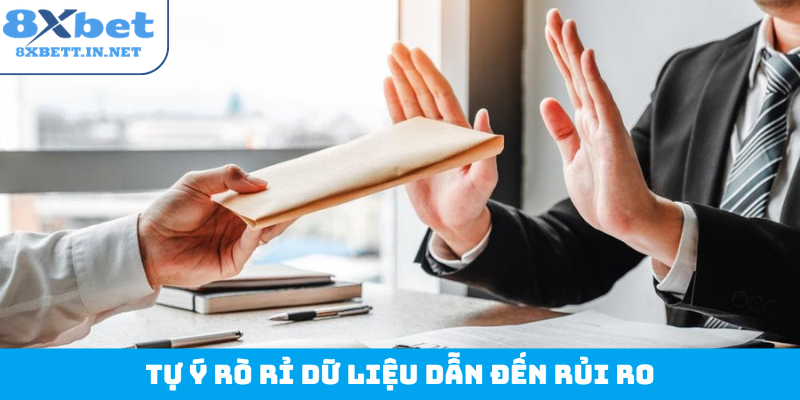 Tự ý rò rỉ dữ liệu dẫn đến rủi ro