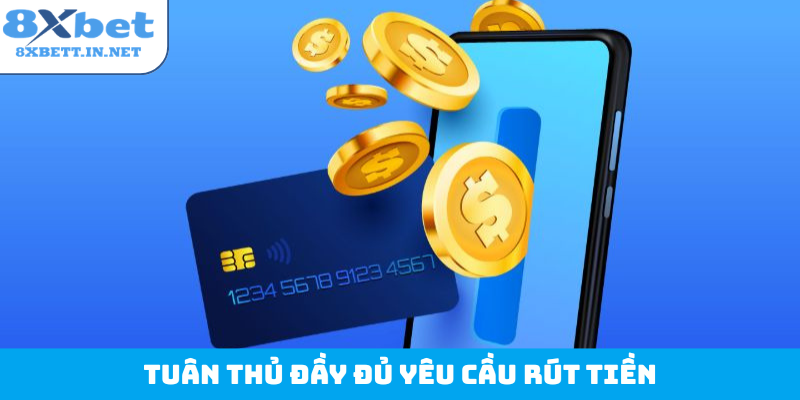 Tuân thủ đầy đủ yêu cầu rút tiền