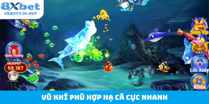 Vũ khí phù hợp hạ cá cực nhanh